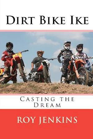 Dirt Bike Ike: Casting the Dream