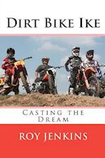 Dirt Bike Ike: Casting the Dream 