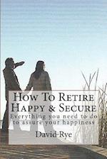 How to Retire Happy & Secure