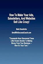 How to Make Your Ads, Salesletters, and Websites Sell Like Crazy