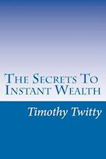 The Secrets to Instant Wealth