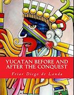 Yucatan Before and After the Conquest