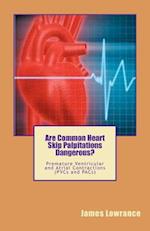 Are Common Heart Skip Palpitations Dangerous?