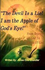 The Devil Is a Lie! I Am the Apple of God's Eye.