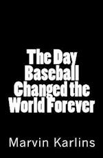 The Day Baseball Changed the World Forever