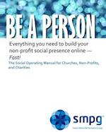 Be a Person the Social Operating Manual for Churches, Non-Profits, and Charities
