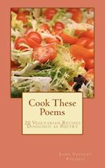 Cook These Poems: 20 Vegetarian Recipes Disguised as Poetry 