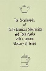 The Encyclopedia of Early American Silversmiths and Their Marks with a Concise Glossary of Terms