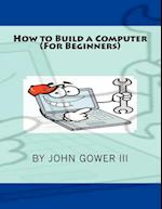 How to Build a Computer (for Beginners)