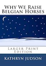 Why We Raise Belgian Horses