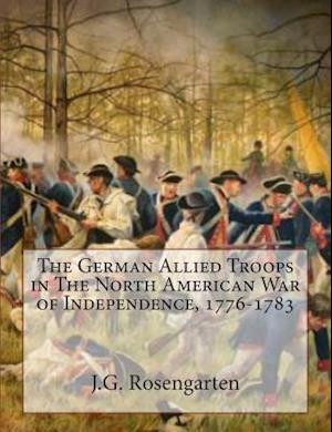 The German Allied Troops in the North American War of Independence, 1776-1783