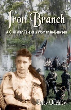 Iron Branch: A Civil War Tale of a Woman In-Between