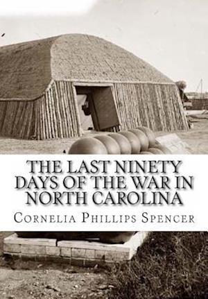 The Last Ninety Days of the War in North Carolina