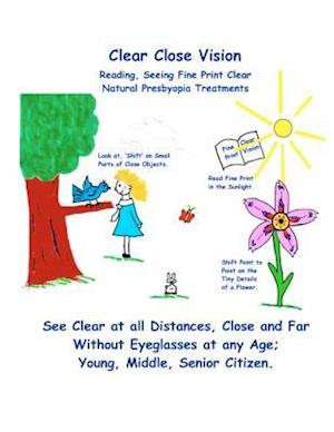 Clear Close Vision - Reading, Seeing Fine Print Clear: Natural Presbyopia Treatment