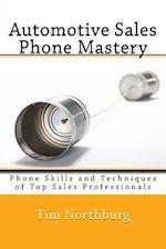 Automotive Sales Phone Mastery: Phone Skills and Techniques of Top Sales Professionals 