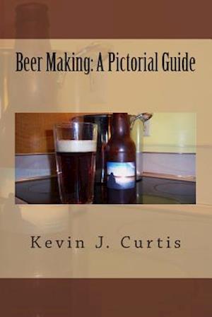 Beer Making: A Pictorial Guide