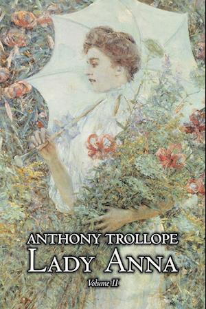 Lady Anna, Vol. II of II by Anthony Trollope, Fiction, Literary