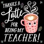 Thanks a Latte for Being My Teacher!