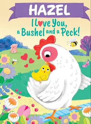 Hazel I Love You a Bushel and a Peck