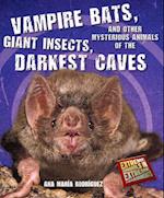 Vampire Bats, Giant Insects, and Other Mysterious Animals of the Darkest Caves