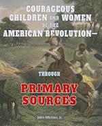Courageous Children and Women of the American Revolutionthrough Primary Sources