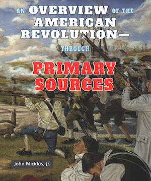 An Overview of the American Revolutionthrough Primary Sources