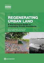 Regenerating Urban Land: A Practitioner's Guide to Leveraging Private Investment 