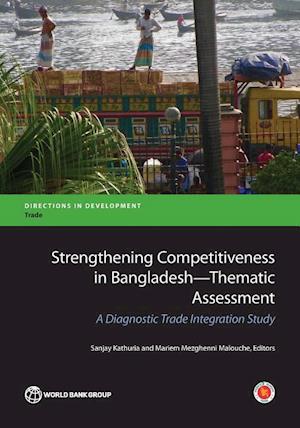 Kathuria, S:  Strengthening Competitiveness In Bangladesh: T