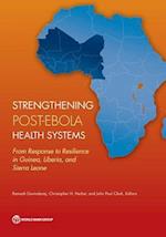 Strengthening Post-Ebola Health Systems: From Response to Resilience in Guinea, Liberia, and Sierra Leone 