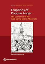 Eruptions of Popular Anger: The Economics of the Arab Spring and Its Aftermath 