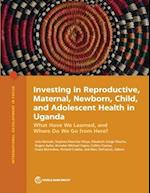 Investing in Reproductive, Maternal, Newborn, Child, and Adolescent Health in Uganda