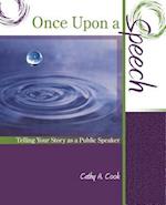 Once Upon a Speech: Telling Your Story as a Public Speaker