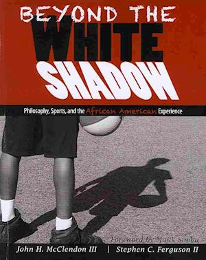 Beyond the White Shadow: Philosophy, Sports, and the African American Experience