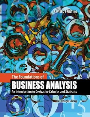 The Foundations of Business Analysis:  An Introduction to Derivative Calculus and Statistics