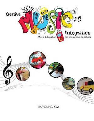 Creative Music Integration: Music Education for Classroom Teachers