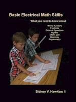 Basic Electrical Math Skills: What You Need to Know about Whole Numbers, Fractions, Order of Operations, Algebra, Ohm's Law, Geometry, Trigonometry