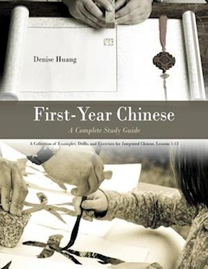 First-Year Chinese: A Complete Study Guide: A Collection of Examples, Drills, and Exercises for Integrated Chinese, Lessons 1-13