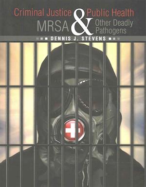 Criminal Justice and Public Health: Mrsa and Other Deadly Pathogens