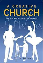 A Creative Church: The Arts and a Century of Renewal