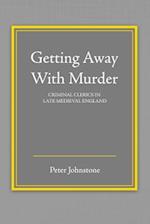 Getting Away with Murder: Clerics As Criminals in the Late Medieval England 