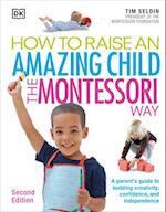How to Raise an Amazing Child the Montessori Way, 2nd Edition