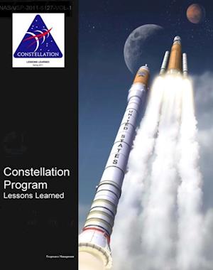 NASA's Constellation Program: Lessons Learned (Volume I and II) - Moon and Mars Exploration Program - Ares Rockets and Orion Spacecraft