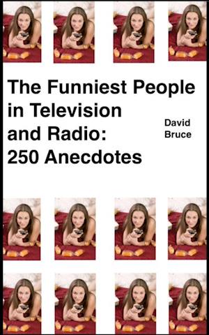 Funniest People in Television and Radio: 250 Anecdotes