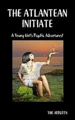 Atlantean Initiate: A Young Girl's Psychic Adventures!