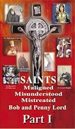 Saints Maligned Misunderstood and Mistreated Part I