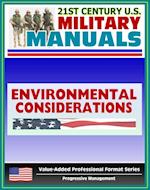 21st Century U.S. Military Manuals: Environmental Considerations in Military Operations Field Manual - FM 3-100.4 (Value-Added Professional Format Series)