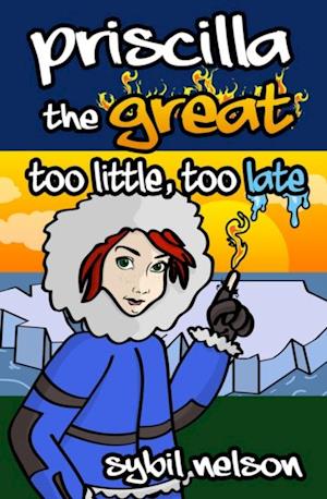 Priscilla the Great: Too Little Too Late (Book #3)