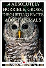 14 Absolutely Horrible, Gross, Disgusting Facts About Animals: A 15-Minute Book