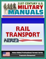 21st Century U.S. Military Manuals: Rail Transport in a Theater of Operations Field Manual - FM 55-20 (Value-Added Professional Format Series)
