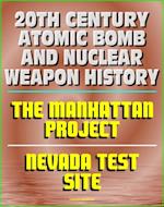 20th Century Atomic Bomb and Nuclear Weapon History: Manhattan Project and the Nevada Test Site Official History Documents